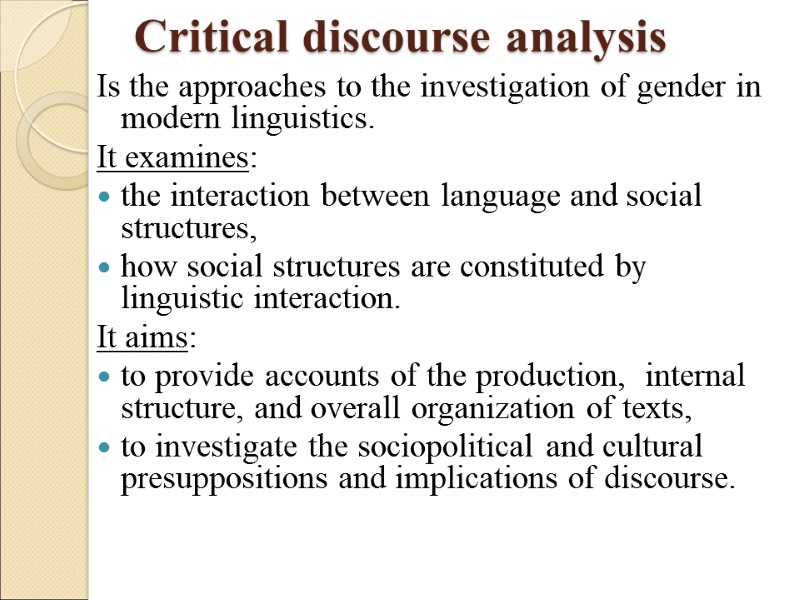 Critical discourse analysis Is the approaches to the investigation of gender in modern linguistics.